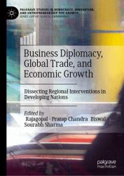 Business Diplomacy, Global Trade, and Economic Growth : Dissecting Regional Interventions in Developing Nations