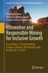 Innovative and Responsible Mining for Inclusive Growth : Proceedings, 11th Asian Mining Congress, Kolkata, West Bengal, India, October 30-31 2025