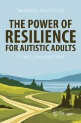 The Power of Resilience for Adults with Autism Spectrum Disorder : Strategies for Thriving in a Neurotypical World
