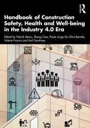 Handbook of Construction Safety, Health and Well-Being in the Industry 4. 0 Era