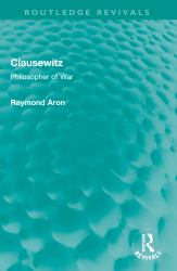 Clausewitz : Philosopher of War