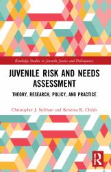 Juvenile Risk and Needs Assessment : Theory, Research, Policy, and Practice