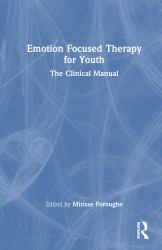 Emotion Focused Therapy for Youth : The Clinical Manual