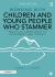 Working with Children and Young People Who Stammer : Practical Approaches to Assessment and Therapy