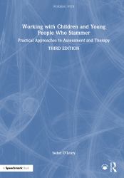 Working with Children and Young People Who Stammer : Practical Approaches to Assessment and Therapy