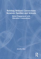 Building Brilliant Connections Between Families and Schools : Better Engagement with Education Communities