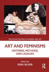 Art and Feminisms : Histories, Methods, and Legacies
