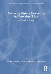 Mentoring History Teachers in the Secondary School : A Practical Guide