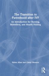 The Transition to Parenthood after IVF : An Introduction for Nursing, Midwifery and Health Visiting