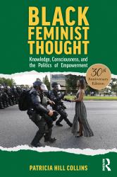 Black Feminist Thought, Thirtieth Anniversary Edition : Knowledge, Consciousness, and the Politics of Empowerment