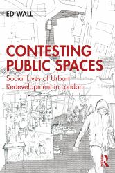 Contesting Public Spaces : Social Lives of Urban Redevelopment in London