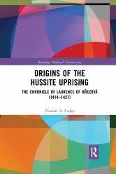 Origins of the Hussite Uprising : The Chronicle of Laurence of Březová (1414 -1421)