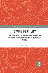 Divine Fertility : The Continuity in Transformation of an Ideology of Sacred Kinship in Northeast Africa