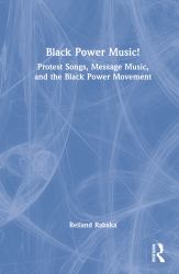Black Power Music! : Protest Songs, Message Music, and the Black Power Movement