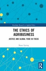 The Ethics of Agribusiness : Justice and Global Food in Focus