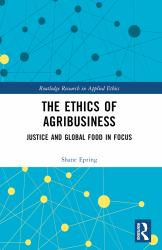 The Ethics of Agribusiness : Justice and Global Food in Focus