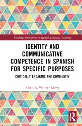 Identity and Communicative Competence in Spanish for Specific Purposes : Critically Engaging the Community