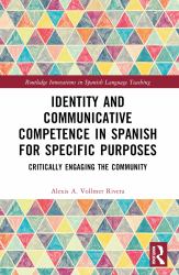 Identity and Communicative Competence in Spanish for Specific Purposes : Critically Engaging the Community