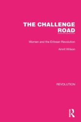 The Challenge Road : Women and the Eritrean Revolution