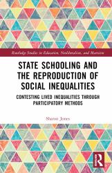State Schooling and the Reproduction of Social Inequalities : Contesting Lived Inequalities Through Participatory Methods