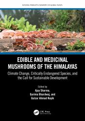 Edible and Medicinal Mushrooms of the Himalayas : Climate Change, Critically Endangered Species and the Call for Sustainable Development