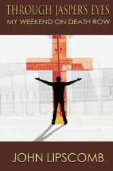 Through Jasper's Eyes : My Weekend on Death Row