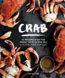 Crab : 50 Recipes with the Fresh Taste of the Sea from the Pacific, Atlantic and Gulf Coasts