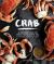 Crab : 50 Recipes with the Fresh Taste of the Sea from the Pacific, Atlantic and Gulf Coasts