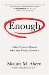 Enough : Notes from a Woman Who Has Finally Found It