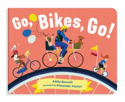 Go, Bikes, Go! : A Bike Book for Toddlers 1-3