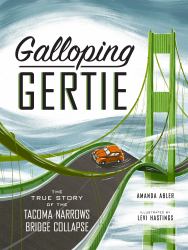 Galloping Gertie : The True Story of the Tacoma Narrows Bridge Collapse