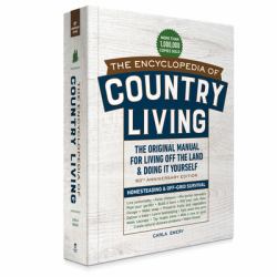 The Encyclopedia of Country Living, 50th Anniversary Edition : The Original Manual for Living off the Land and Doing It Yourself (Homesteading and off-Grid Survival)