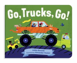 Go, Trucks, Go! : A Truck Book for Toddlers 1-3