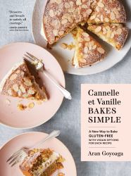 Cannelle et Vanille Bakes Simple : A New Way to Bake Gluten-Free (with Vegan Options for Most Recipes)