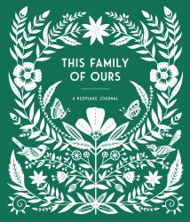 This Family of Ours : A Keepsake Journal for Parents, Grandparents, and Families to Preserve Memories,Moments and Milestones (Keepsake Legacy Journals)