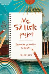 My 52 Lists Project: Journaling Inspiration for Kids! : A Weekly Guided Journal for Kids to Express Themselves and Practice Mindfulness, Gratitude and Self Love