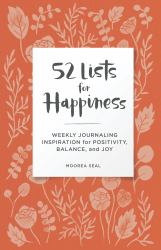 52 Lists for Happiness Floral Pattern : Weekly Journaling Inspiration for Positivity, Balance, and Joy (a Guided Self-Care Journal with Prompts, Photos, and Illustrations)