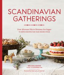 Scandinavian Gatherings : From Afternoon Fika to Christmas Eve Supper: 70 Simple Recipes for Year-Round Hygge