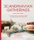 Scandinavian Gatherings : From Afternoon Fika to Christmas Eve Supper: 70 Simple Recipes for Year-Round Hygge