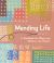 Mending Life : A Handbook for Repairing Clothes and Hearts (and Patching to Practice Sustainable Fashion and Fix the Clothes You Love)