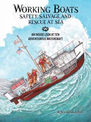 Working Boats: Safety, Salvage, and Rescue at Sea : An Inside Look at Eight Adventurous Watercraft