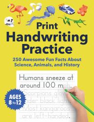 Print Handwriting Practice for Kids 8-12 : 250 Awesome Fun Facts about Science, Animals, and History