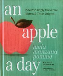 An Apple a Day : Learn 25 Idioms and Sayings in English, Spanish, French, and Italian