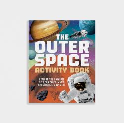 The Outer Space Activity Book for Kids : Explore the Universe with Fun Facts, Mazes, Crosswords, and More