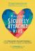 Raising Securely Attached Kids : Using Connection-Focused Parenting to Create Confidence, Empathy, and Resilience
