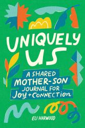 Uniquely Us: Mother and Son : A Shared Mother-Son Journal for Joy and Connection