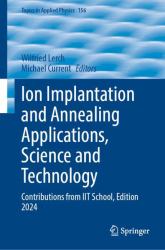 Ion Implantation and Annealing Applications, Science and Technology : Contributions from IIT School, Edition 2024