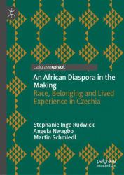 An African Diaspora in the Making : Race, Belonging and Lived Experience in Czechia