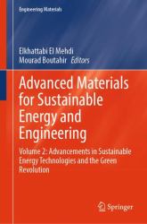 Advanced Materials for Sustainable Energy and Engineering : Volume 2: Advancements in Sustainable Energy Technologies and the Green Revolution