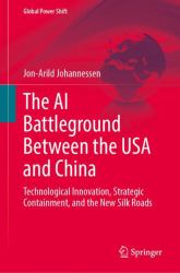The AI Battleground Between the USA and China : Technological Innovation, Strategic Containment, and the New Silk Roads